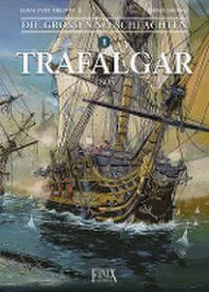 Die Großen Seeschlachten 1. Trafalgar de Jean Yves Delitte