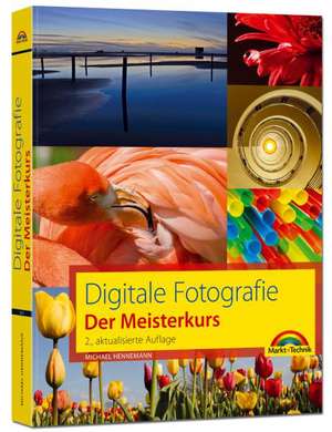 Digitale Fotografie - Der Meisterkurs de Michael Hennemann