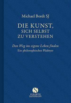 Die Kunst, sich selbst zu verstehen de Michael Bordt