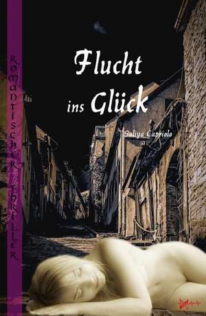 Flucht ins Glück de Saliya Capriolo