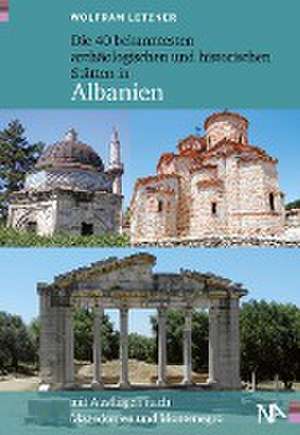 Die 40 bekanntesten archäologischen und historischen Stätten in Albanien de Wolfram Letzner