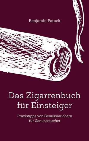 Das Zigarrenbuch für Einsteiger de Benjamin Patock