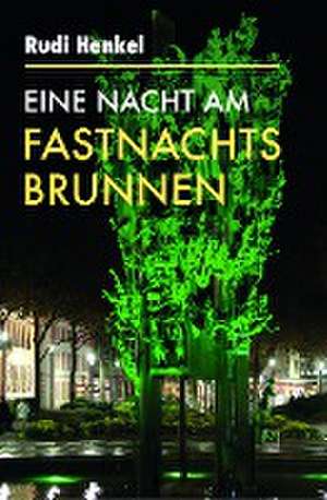 Eine Nacht am Fastnachtsbrunnen de Rudi Henkel