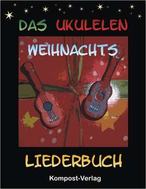 Das Ukulelen-Weihnachts-Liederbuch de Jutta Riedel-Henck