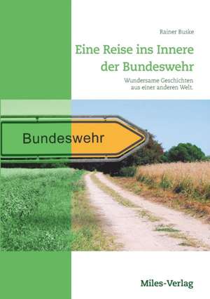 Eine Reise ins Innere der Bundeswehr de Rainer Buske