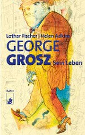 George Grosz de Lothar Fischer