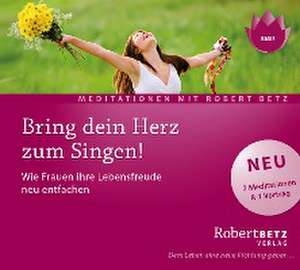 Bring dein Herz zum Singen! de Robert Theodor Betz