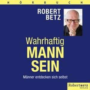 Wahrhaftig Mann sein de Robert T. Betz