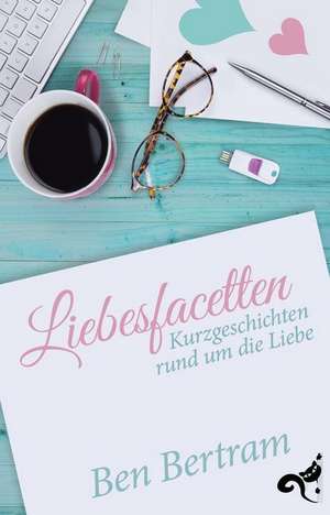 Liebesfacetten de Ben Bertram