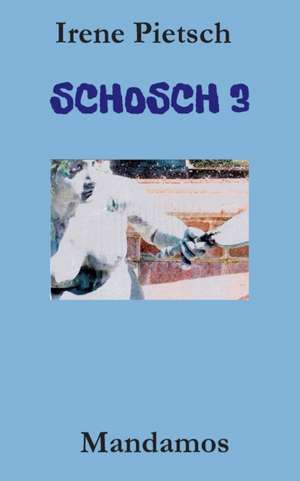 SCHOSCH 3 de Irene Pietsch