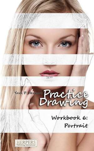 Practice Drawing - Workbook 6 de York P. Herpers