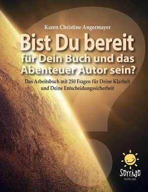 Bist Du bereit für Dein Buch und das Abenteuer Autor sein? de Karen Christine Angermayer