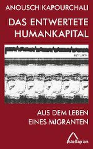 Das entwertete Humankapital de Anousch Kapourchali