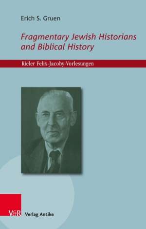 Gruen, E: Fragmentary Jewish Historians and Biblical History de Erich S. Gruen