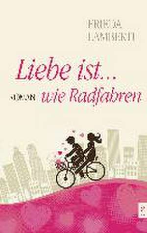 Liebe ist...wie Radfahren de Frieda Lamberti