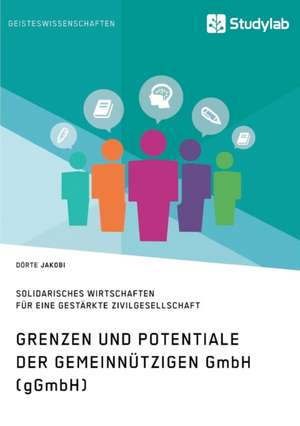 Grenzen und Potenziale der gemeinnützigen GmbH (gGmbH) de Dörte Jacobi