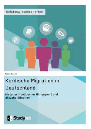 Kurdische Migration in Deutschland. Historisch-politischer Hintergrund und aktuelle Situation de Rüsen Cacan