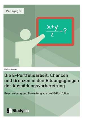 Die E-Portfolioarbeit. Chancen und Grenzen in den Bildungsgängen der Ausbildungsvorbereitung de Markus Koppen