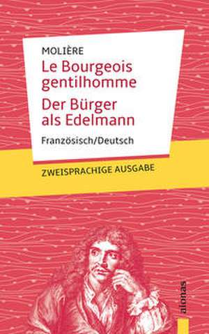 Le Bourgeois gentilhomme / Der Bürger als Edelmann: Zweisprachig Französisch / Deutsch de Jean-Baptiste Molière