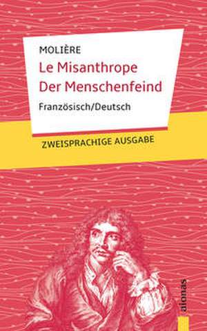 Le Misanthrope / Der Menschenfeind: Molière: Zweisprachig Französisch-Deutsch de Jean-Baptiste Molière