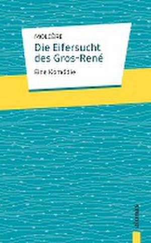 Die Eifersucht des Gros-René. Molière: Eine Komödie de Jean-Baptiste Molière