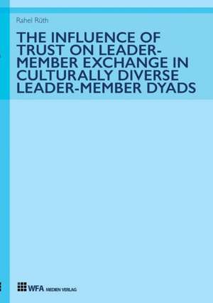 The Influence of Trust on Leader-Member Exchange in Culturally Diverse Leader-Member Dyads de Rahel Rüth