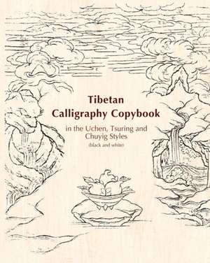 Tibetan Calligraphy Copybook in the Uchen, Tsuring and Chuyig Styles de Xiaoqin Su