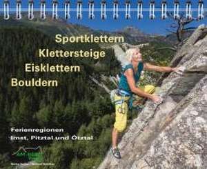 Sportklettern - Klettersteige - Eisklettern - Bouldern Ferienregionen Imst, Pitztal und Ötztal de Günter Durner