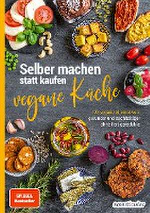 Selber machen statt kaufen - Vegane Küche de smarticular Verlag