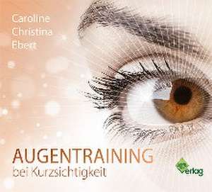 Augentraining bei Kurzsichtigkeit de Caroline Ebert