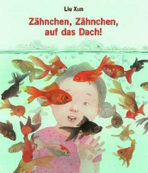 Zähnchen, Zähnchen, auf das Dach! de Liu Xun