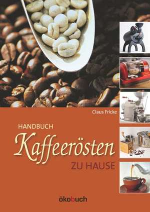 Kaffeerösten zu Hause de Claus Fricke