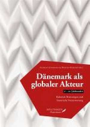 Dänemark als globaler Akteur (17.-20. Jahrhundert) de Florian Jungmann