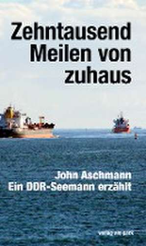 Zehntausend Meilen von zuhaus de John Aschmann