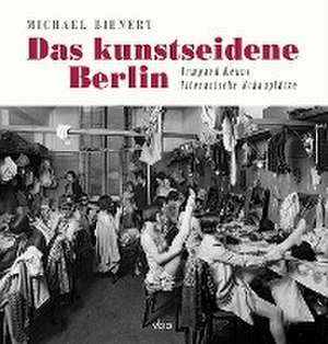 Das kunstseidene Berlin de Michael Bienert