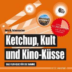 Ketchup, Kult und Kino-Küsse de Dirk M. Schumacher