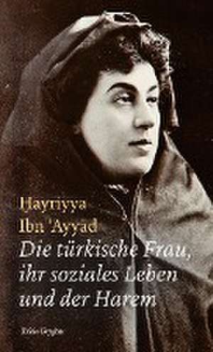 Die türkische Frau, ihr soziales Leben und der Harem de Hayriyya Ibn 'Ayyad