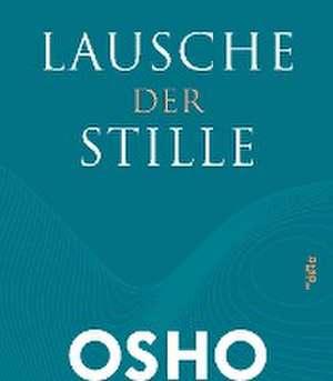 Lausche der Stille de Osho