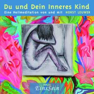 Du und Dein Inneres Kind de Horst Leuwer