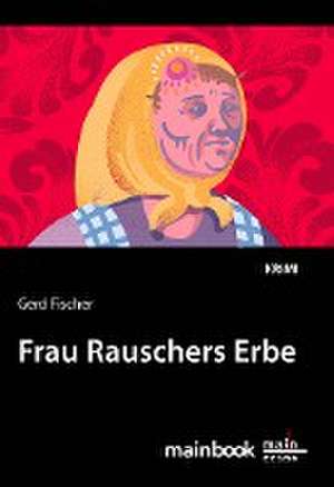 Frau Rauschers Erbe de Gerd Fischer