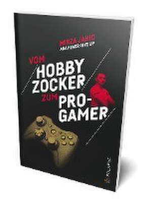 Vom Hobbyzocker zum Pro-Gamer de Mirza Jahic