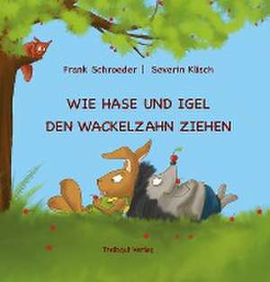 Wie Hase und Igel den Wackelzahn ziehen de Frank Schroeder