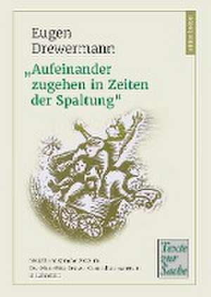 "Aufeinander zugehen in Zeiten der Spaltung" de Eugen Drewermann