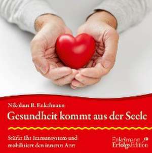 Gesundheit kommt aus der Seele de Nikolaus B. Enkelmann