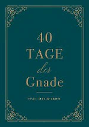 40 Tage der Gnade de Paul D. Tripp