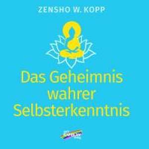 Das Geheimnis wahrer Selbsterkenntnis de Zensho W. Kopp