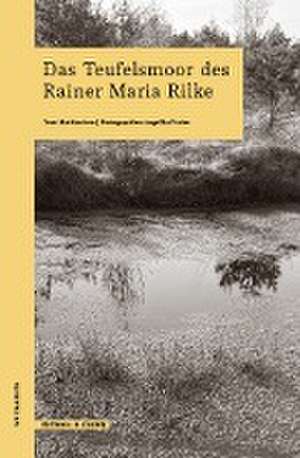 Das Teufelsmoor des Rainer Maria Rilke de Mathias Iven