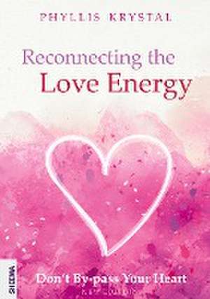 Reconnecting the Love Energy de Phyllis Krystal