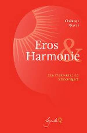 Eros und Harmonie de Christoph Quarch