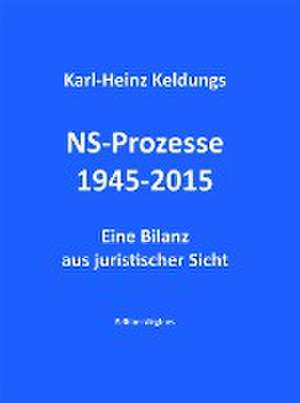 NS-Prozesse 1945-2015 de Karl-Heinz Keldungs